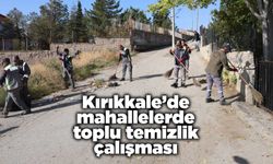 Kırıkkale’de mahallelerde toplu temizlik çalışması