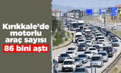 Kırıkkale’de motorlu araç sayısı 86 bini aştı