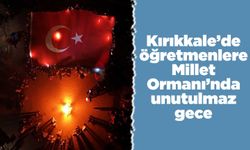 Kırıkkale’de öğretmenlere Millet Ormanı’nda unutulmaz gece