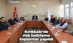 Kırıkkale’de risk belirleme toplantısı yapıldı