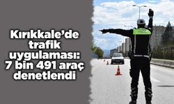 Kırıkkale’de trafik uygulaması: 7 bin 491 araç denetlendi