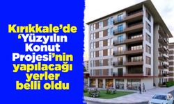Kırıkkale’de ‘Yüzyılın Konut Projesi’nin yapılacağı yerler belli oldu