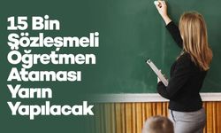 15 Bin Sözleşmeli Öğretmen Ataması Yarın Yapılacak