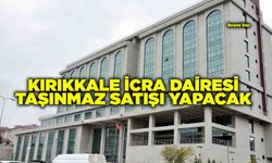 KIRIKKALE İCRA DAİRESİ TAŞINMAZ SATIŞI YAPACAK