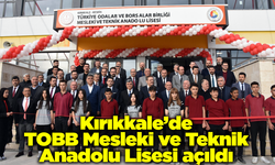 Kırıkkale’de TOBB Mesleki ve Teknik Anadolu Lisesi açıldı