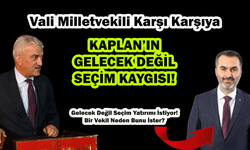 KAPLAN’IN GELECEK DEĞİL SEÇİM KAYGISI!