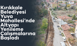 Kırıkkale Belediyesi Yuva Mahallesi’nde Altyapı Yenileme Çalışmalarına Başladı