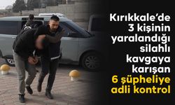 Kırıkkale’de 3 kişinin yaralandığı silahlı kavgaya karışan 6 şüpheliye adli kontrol