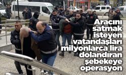Aracını satmak isteyen vatandaşları milyonlarca lira dolandıran şebekeye operasyon