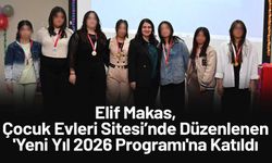 Elif Makas, Çocuk Evleri Sitesi’nde Düzenlenen 'Yeni Yıl 2026 Programı'na Katıldı