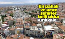 En pahalı ve ucuz şehirler belli oldu: Kırıkkale detayı…