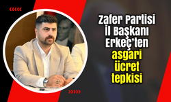 Erkeç’ten asgari ücret tepkisi