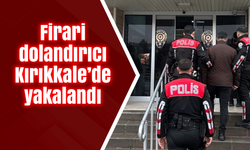 Firari dolandırıcı Kırıkkale’de yakalandı