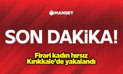 Firari kadın hırsız Kırıkkale’de yakalandı