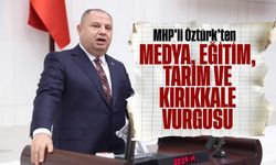 MHP’li Öztürk’ten Medya, Eğitim, Tarım ve Kırıkkale Vurgusu