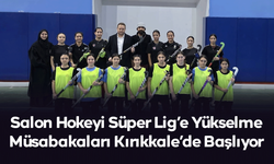 Salon Hokeyi Süper Lig’e Yükselme Müsabakaları Kırıkkale’de Başlıyor