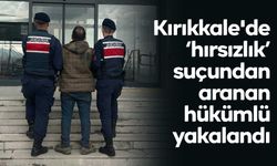Kırıkkale'de "hırsızlık" suçundan aranan hükümlü yakalandı