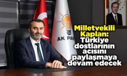 Kaplan: Türkiye dostlarının acısını paylaşmaya devam edecek