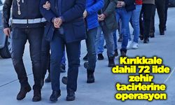 Kırıkkale dahil 72 ilde zehir tacirlerine operasyon