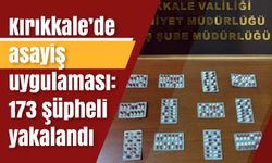 Kırıkkale’de asayiş uygulaması: 173 şüpheli yakalandı
