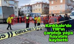 Kırıkkale’de TIR’ın çarptığı yaya hayatını kaybetti