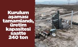 Kurulum aşaması tamamlandı, üretim kapasitesi saatte 240 ton