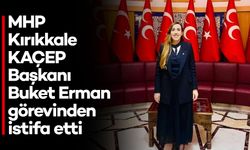 MHP Kırıkkale KAÇEP Başkanı Buket Erman Görevinden İstifa Etti