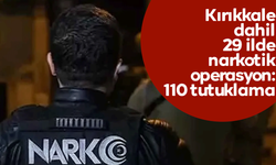 Kırıkkale dahil 29 ilde narkotik operasyon: 110 tutuklama