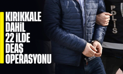 Kırıkkale dahil 22 ilde DEAŞ operasyonu