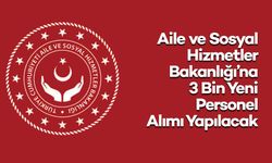 Aile ve Sosyal Hizmetler Bakanlığı’na 3 Bin Yeni Personel Alımı Yapılacak