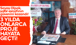 Savaş Olpak, şoför esnafının güvenini kazandı! 3 yılda onlarca proje hayata geçti!