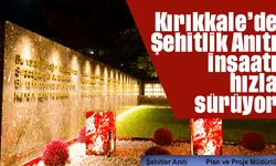 Kırıkkale’de Şehitlik Anıtı İnşaatı Hızla Sürüyor