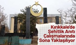 Kırıkkale’de Şehitlik Anıtı Çalışmalarında Sona Yaklaşılıyor