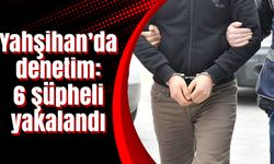 Yahşihan’da denetim: 6 şüpheli yakalandı