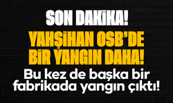 Kırıkkale'de aynı OSB'de ikinci yangın