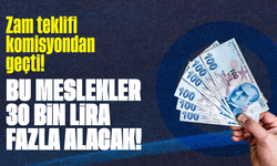 Zam teklifi komisyondan geçti! Bu meslekler 30 bin lira fazla alacak!