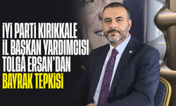 İYİ Parti Kırıkkale İl Başkan Yardımcısı Tolga Ersan’dan Bayrak Tepkisi
