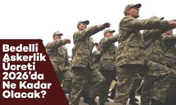 Bedelli Askerlik Ücreti 2026’da Ne Kadar Olacak? Tarih ve Detaylar Netleşiyor