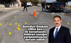 Belediye Başkanı Şen ile korumasını öldüren sanığın yargılanmasına devam edildi