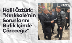 Halil Öztürk: “Kırıkkale’nin Sorunlarını Birlik İçinde Çözeceğiz”