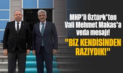 MHP’li Öztürk’ten Vali Mehmet Makas’a veda mesajı! "Biz kendisinden razıydık!"