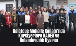 Kaletepe Mahalle Konağı’nda Kursiyerlere KADES ve Dolandırıcılık Uyarısı