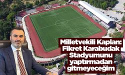 Kaplan: Fikret Karabudak Stadyumunu yaptırmadan gitmeyeceğim