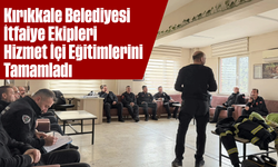 Kırıkkale Belediyesi İtfaiye Ekipleri Hizmet İçi Eğitimlerini Tamamladı