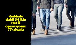 Kırıkkale dahil 34 ilde FETÖ operasyonu: 77 gözaltı