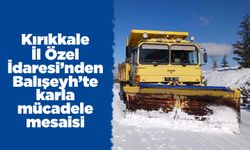 Kırıkkale İl Özel İdaresi’nden Balışeyh’te karla mücadele mesaisi