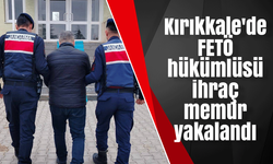Kırıkkale'de FETÖ hükümlüsü ihraç memur yakalandı