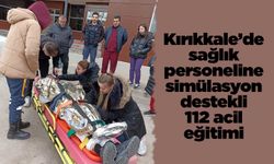 Kırıkkale’de sağlık personeline simülasyon destekli 112 acil eğitimi