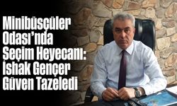 Minibüsçüler Odası’nda Seçim Heyecanı: Gençer Güven Tazeledi