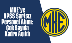 MKE’ye KPSS Şartsız Personel Alımı: Çok Sayıda Kadro Açıldı